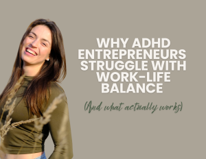 Why ADHD Entrepreneurs Struggle With Work-Life Balance (And What Actually Works)